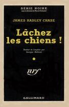 Couverture du livre « Lachez les chiens ! » de James Hadley Chase aux éditions Gallimard