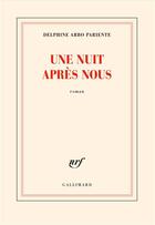Couverture du livre « Une nuit après nous » de Delphine Arbo Pariente aux éditions Gallimard