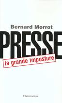 Couverture du livre « Presse, la grande imposture » de Bernard Morrot aux éditions Flammarion