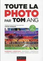 Couverture du livre « Toute la photo par Tom Ang (2e édition) » de Tom Ang et Vincent Burgeon aux éditions Dunod