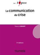 Couverture du livre « La communication de crise (5e édition) » de Thierry Libaert aux éditions Dunod