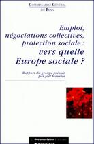 Couverture du livre « Emploi, negociations collectives, protection sociale ; vers quelle europe sociale ? » de Ministere De L'Economie Des Finances Et De L'Industrie aux éditions Documentation Francaise