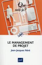 Couverture du livre « Le management de projet (4e édition) » de Jean-Jacques Nere aux éditions Que Sais-je ?