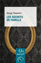 Couverture du livre « Les secrets de famille » de Serge Tisseron aux éditions Que Sais-je ?