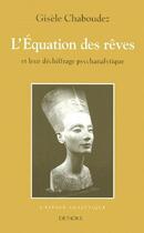 Couverture du livre « L'équation des rêves ; et leur déchiffrage psychanalytique » de Gisele Chaboudez aux éditions Denoel
