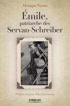 Couverture du livre « Emile, patriarche des Servan Schreiber » de Monique Nemer aux éditions Eyrolles