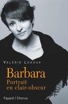 Couverture du livre « Barbara ; portrait en clair-obscur » de Valerie Lehoux aux éditions Fayard
