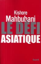 Couverture du livre « Le défi asiatique » de Mahbubani-K aux éditions Fayard