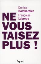 Couverture du livre « Ne vous taisez plus ! » de Francoise Laborde et Denise Bombardier aux éditions Fayard