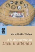 Couverture du livre « A la decouverte du dieu inattendu » de Marie-Noelle Thabut aux éditions Desclee De Brouwer