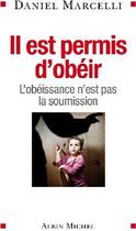 Couverture du livre « Il est permis d'obéir ; l'obéissance n'est pas la soumission » de Daniel Marcelli aux éditions Albin Michel