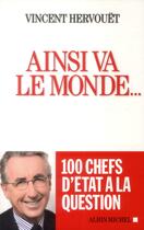 Couverture du livre « Ainsi va le monde... 100 chefs d'État à la question » de Vincent Hervouet aux éditions Albin Michel