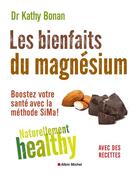 Couverture du livre « Les bienfaits du magnésium ; naturellement healty ; boostez votre santé avec la méthode sima ! » de Kathy Bonan aux éditions Albin Michel