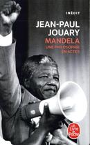 Couverture du livre « Mandela ; une philosophie en actes » de Jean-Paul Jouary aux éditions Le Livre De Poche