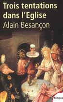 Couverture du livre « Trois tentations dans l'eglise » de Alain Besançon aux éditions Tempus/perrin