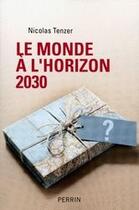 Couverture du livre « Le monde à l'horizon 2030 » de Nicolas Tenzer aux éditions Perrin