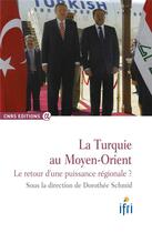 Couverture du livre « La Turquie au Moyen-Orient ; le retour d'une puissance régionale ? » de Dorothee Schmid aux éditions Cnrs
