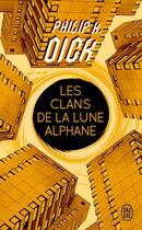 Couverture du livre « Les clans de la lune alphane » de Philip K. Dick aux éditions J'ai Lu