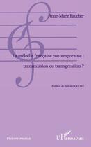 Couverture du livre « La mélodie française contemporaine : transmission ou transgression ? » de Anne-Marie Faucher aux éditions L'harmattan