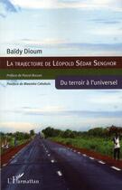 Couverture du livre « La trajectoire de Léopold Sédar Senghor ; du terroir à l'universel » de Baidy Dioum aux éditions L'harmattan