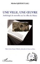 Couverture du livre « Une ville, une oeuvre ; anthologie de nouvelles sur les villes du Maroc » de Michel Quitout aux éditions Editions L'harmattan