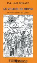 Couverture du livre « Le voleur de reves ; autres contes du gabon » de Eric Joël Békalé aux éditions Editions L'harmattan