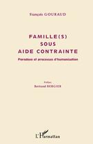 Couverture du livre « Famille(s) sous aide contrainte ; paradoxe et processus d'humanisation » de Francois Gouraud aux éditions Editions L'harmattan