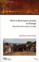 Couverture du livre « Mort et dynamiques sociales au Katanga ; République démocratique du Congo » de Joel Noret aux éditions L'harmattan