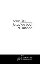 Couverture du livre « Jusqu'au bout du monde » de Talbot-A aux éditions Le Manuscrit