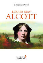 Couverture du livre « Louisa May Alcott » de Vivianne Perret aux éditions La Librairie Vuibert