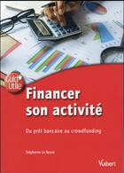 Couverture du livre « Financer son activité ; du prêt bancaire au crowdfunding » de Stephanie Le Beuze aux éditions Vuibert