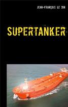 Couverture du livre « Supertanker - le 