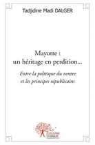 Couverture du livre « Mayotte ; un héritage en perdition... » de Tadjidine Madi Dalger aux éditions Edilivre