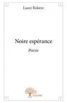 Couverture du livre « Noire espérance » de Laure Bolatre aux éditions Edilivre