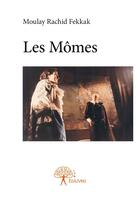 Couverture du livre « Les mômes » de Moulay Rachid Fekkak aux éditions Editions Edilivre