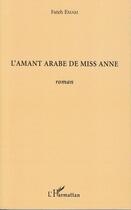 Couverture du livre « L'amant arabe de miss Anne » de Fateh Emam aux éditions Editions L'harmattan