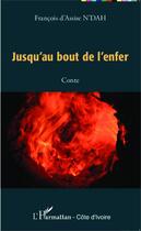 Couverture du livre « Jusqu'au bout de l'enfer » de Francois D'Assise N'Dah aux éditions Editions L'harmattan