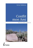 Couverture du livre « Conflit mon ami » de Patricia Taillebresse aux éditions Societe Des Ecrivains