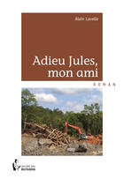 Couverture du livre « Adieu Jules, mon ami » de Alain Lavelle aux éditions Societe Des Ecrivains