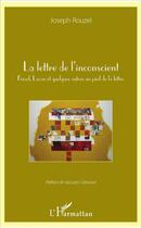 Couverture du livre « La lettre de l'inconscient ; Freud, Lacan et quelques autres au pied de la lettre » de Joseph Rouzel aux éditions L'harmattan