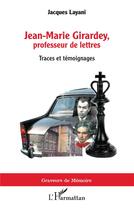 Couverture du livre « Jean-Marie Girardy, professeur de lettres ; traces et témoignages » de Jacques Layani aux éditions L'harmattan