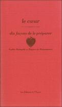 Couverture du livre « Dix façons de le préparer : le coeur » de Sophie Malagola et Hughes De Maisonneuve aux éditions Les Editions De L'epure