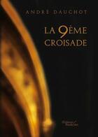 Couverture du livre « La 9eme croisade » de Dauchot Andre aux éditions Baudelaire