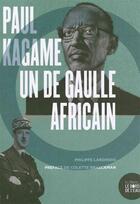 Couverture du livre « Paul Kagame, un de Gaulle africain » de Philippe Lardinois aux éditions Bord De L'eau