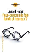 Couverture du livre « Peut-on être à la fois lucide et heureux ? » de Bernard Piettre aux éditions Les Editions De L'opportun