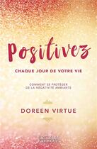 Couverture du livre « Positivez chaque jour de votre vie ; comment se protéger de la négativité ambiante » de Doreen Virtue aux éditions Exergue