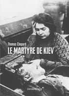 Couverture du livre « Le martyre de Kiev » de Thomas Chopard aux éditions Vendemiaire
