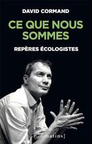 Couverture du livre « Ce que nous sommes : repères écologistes » de David Cormand aux éditions Les Petits Matins