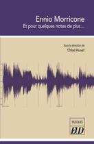 Couverture du livre « Ennio Morricone : et pour quelques notes de plus... » de Chloe Huvet aux éditions Pu De Dijon