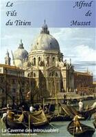 Couverture du livre « Le Fils du Titien » de Alfred De Musset aux éditions Editions Du Cenacle